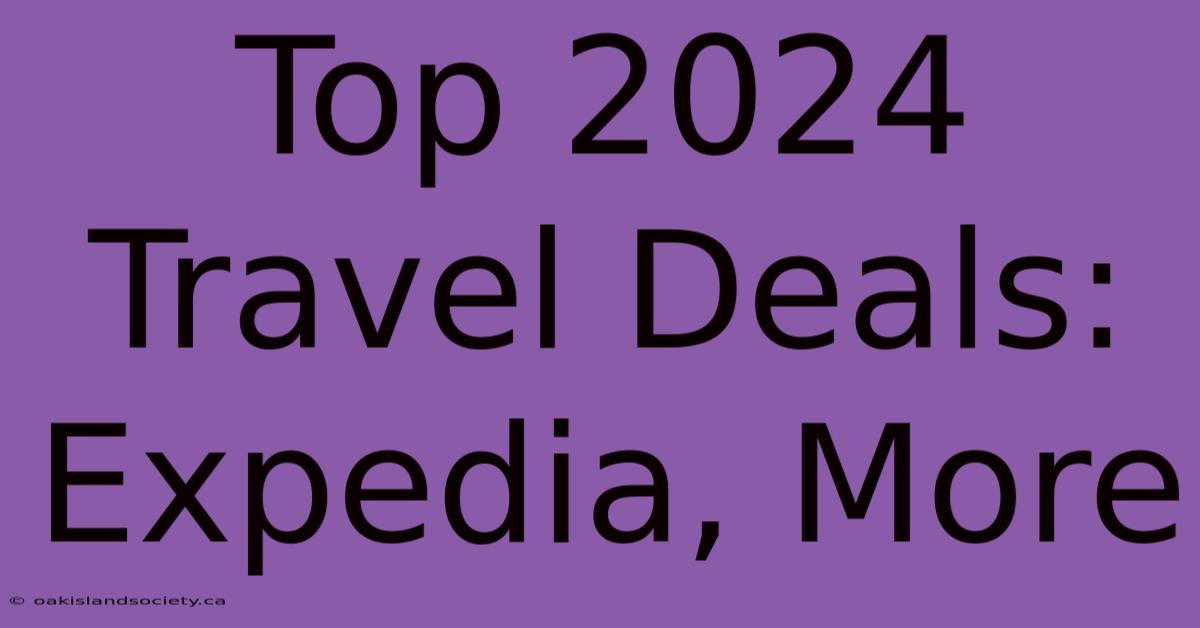 Top 2024 Travel Deals: Expedia, More