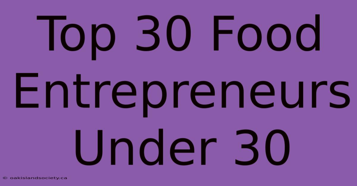 Top 30 Food Entrepreneurs Under 30