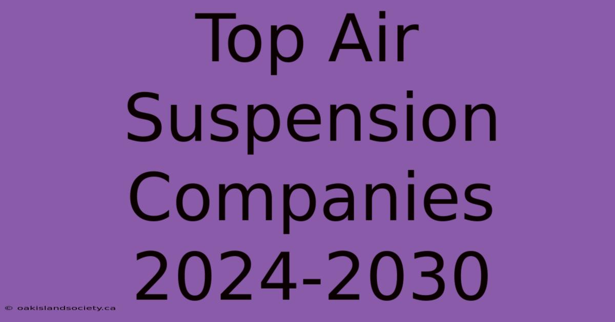 Top Air Suspension Companies 2024-2030