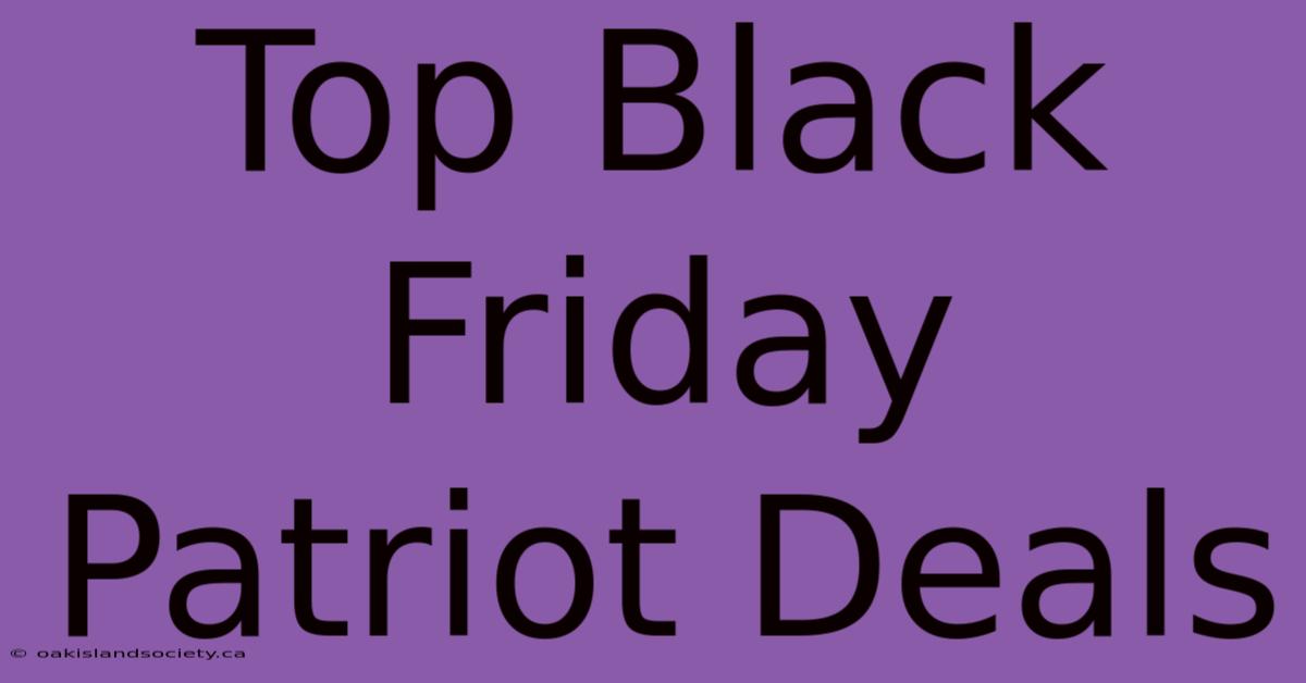 Top Black Friday Patriot Deals