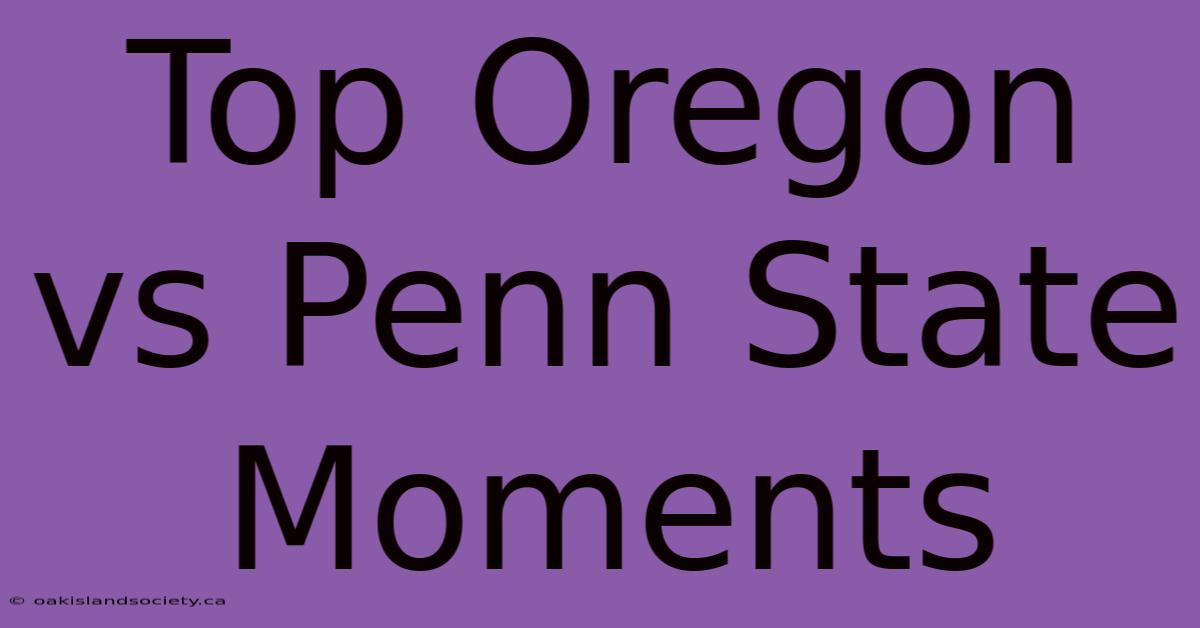 Top Oregon Vs Penn State Moments