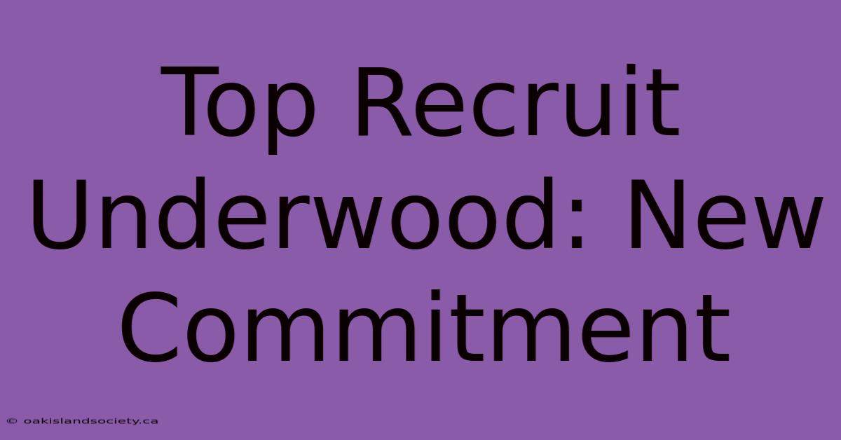 Top Recruit Underwood: New Commitment