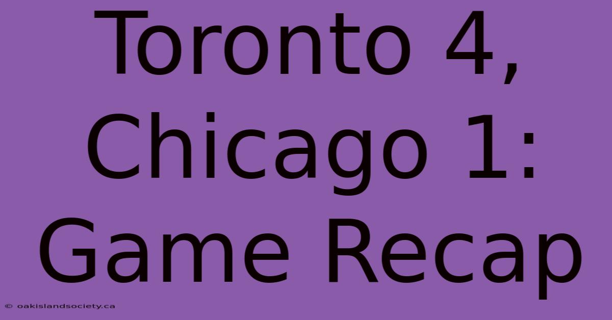 Toronto 4, Chicago 1: Game Recap