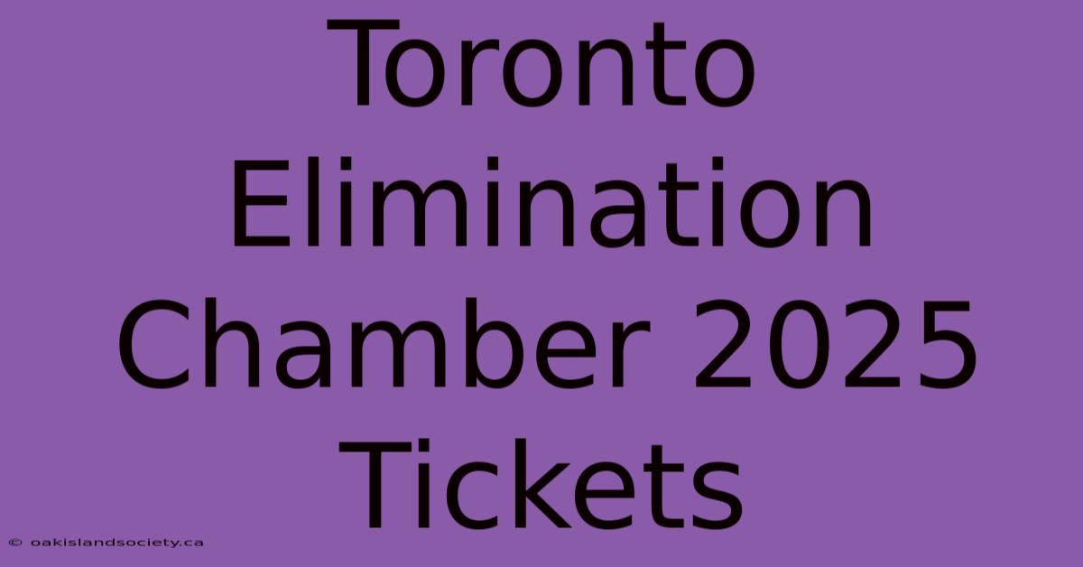 Toronto Elimination Chamber 2025 Tickets