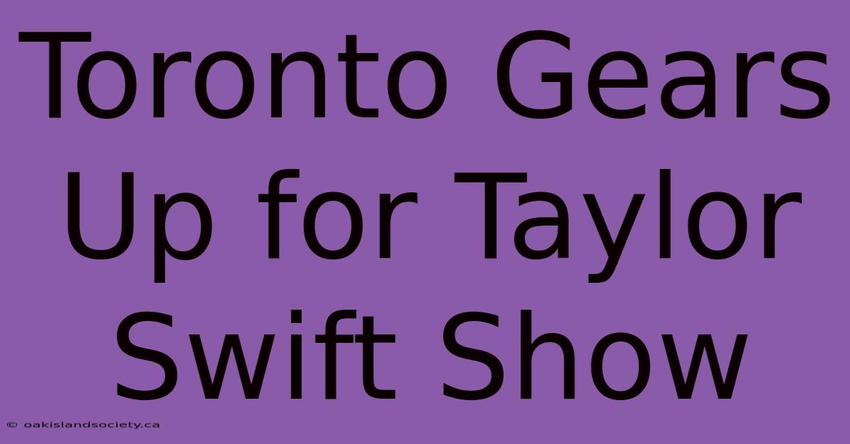 Toronto Gears Up For Taylor Swift Show