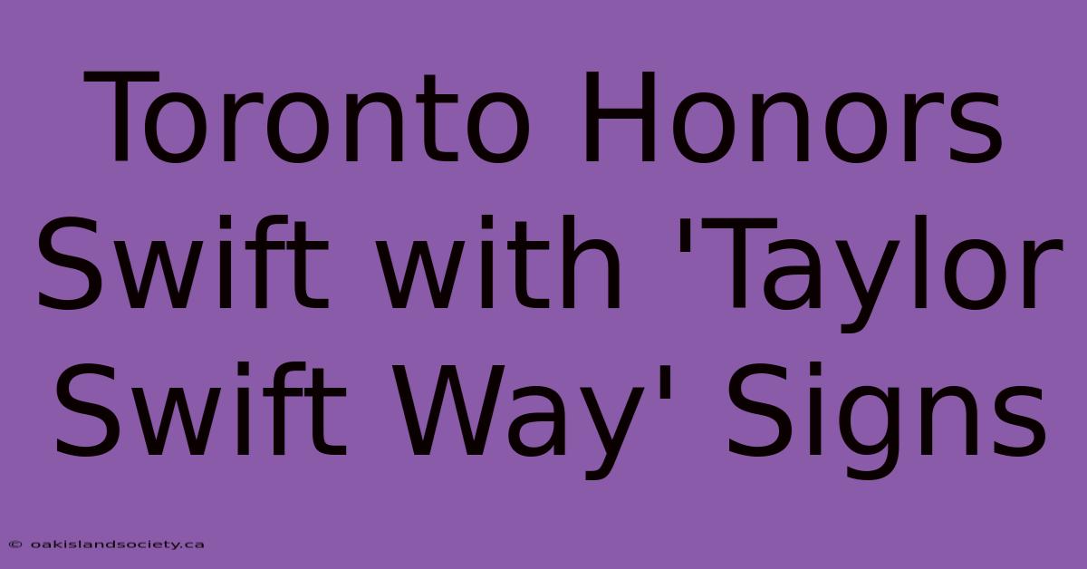 Toronto Honors Swift With 'Taylor Swift Way' Signs 