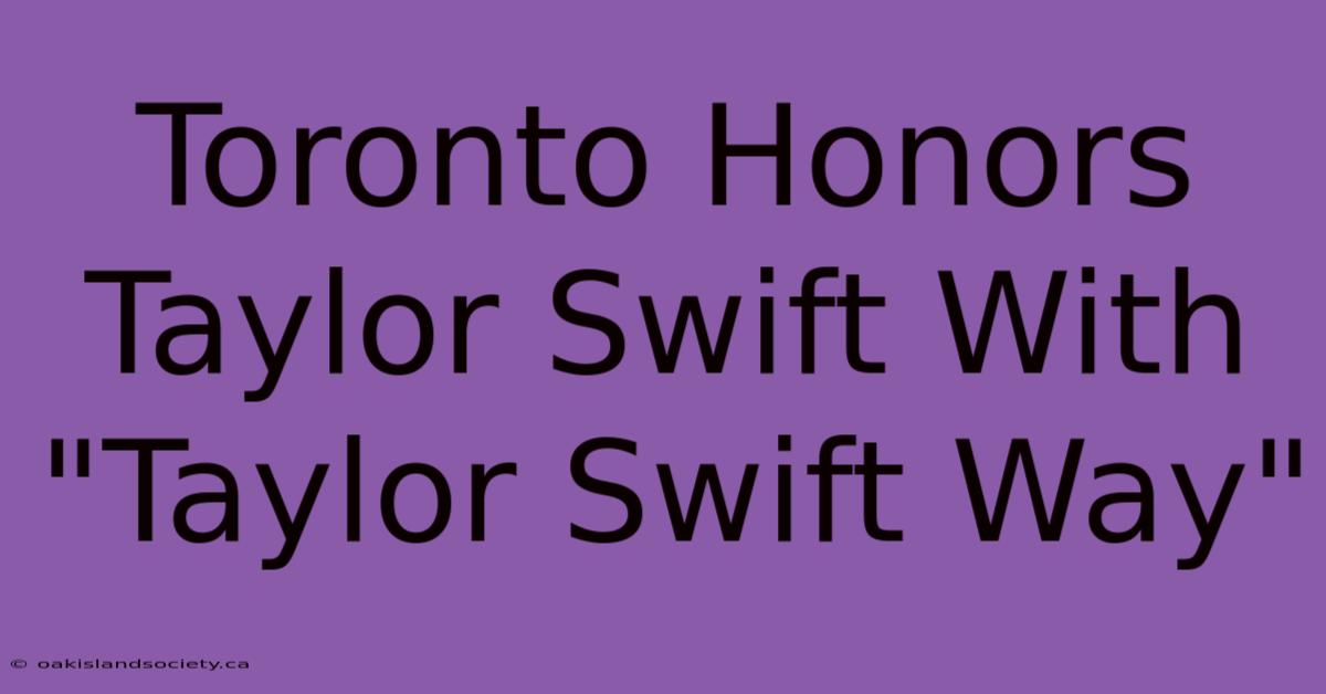 Toronto Honors Taylor Swift With 