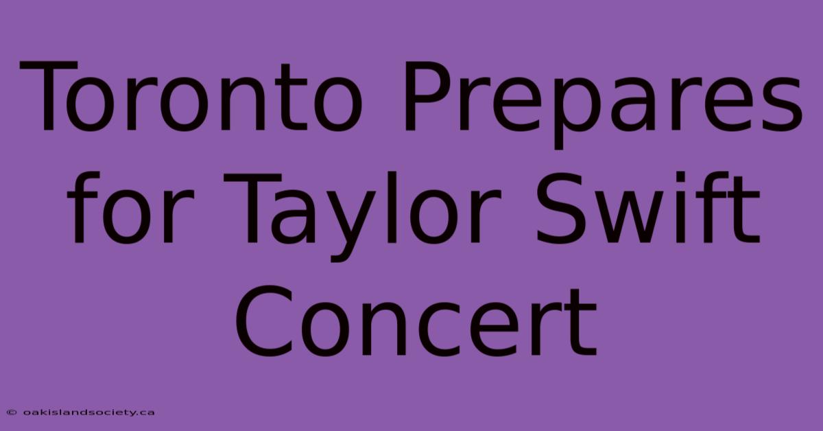 Toronto Prepares For Taylor Swift Concert