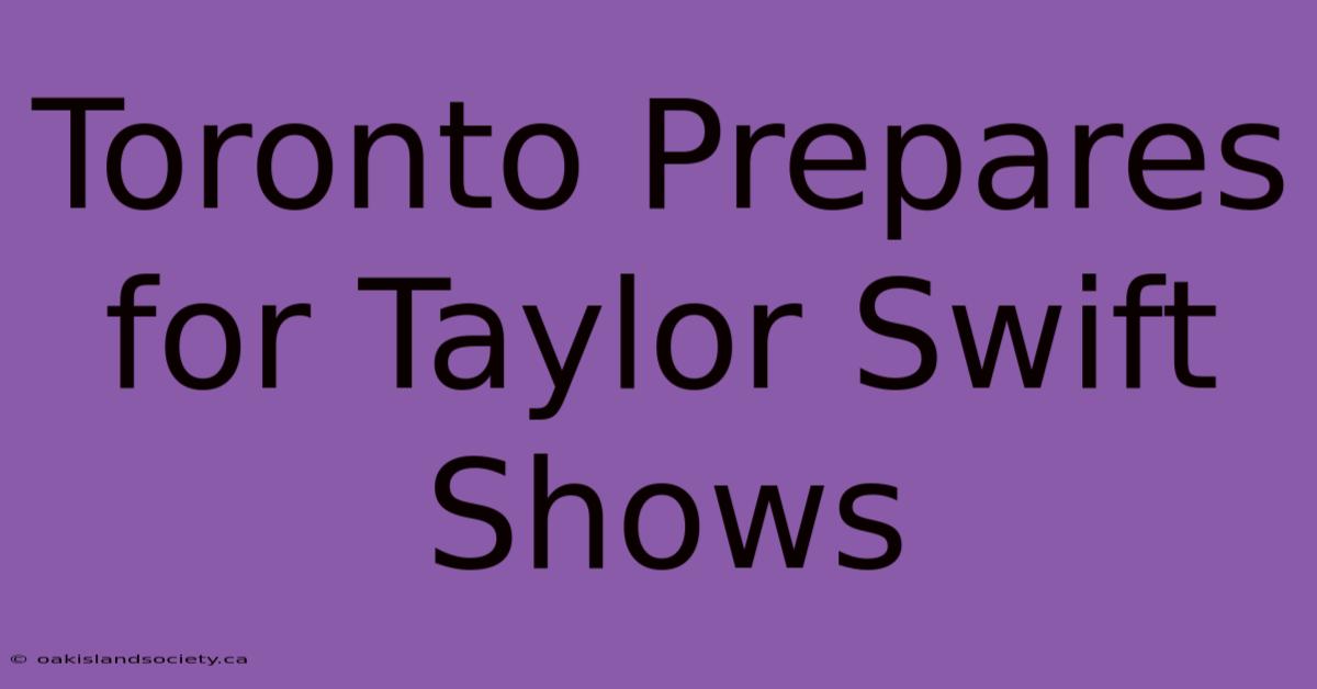 Toronto Prepares For Taylor Swift Shows