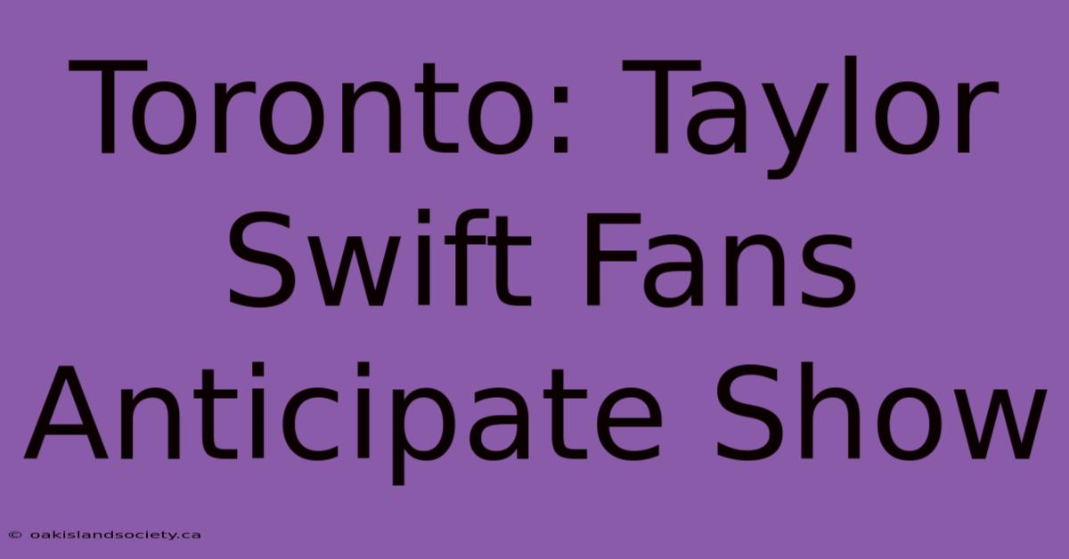 Toronto: Taylor Swift Fans Anticipate Show 