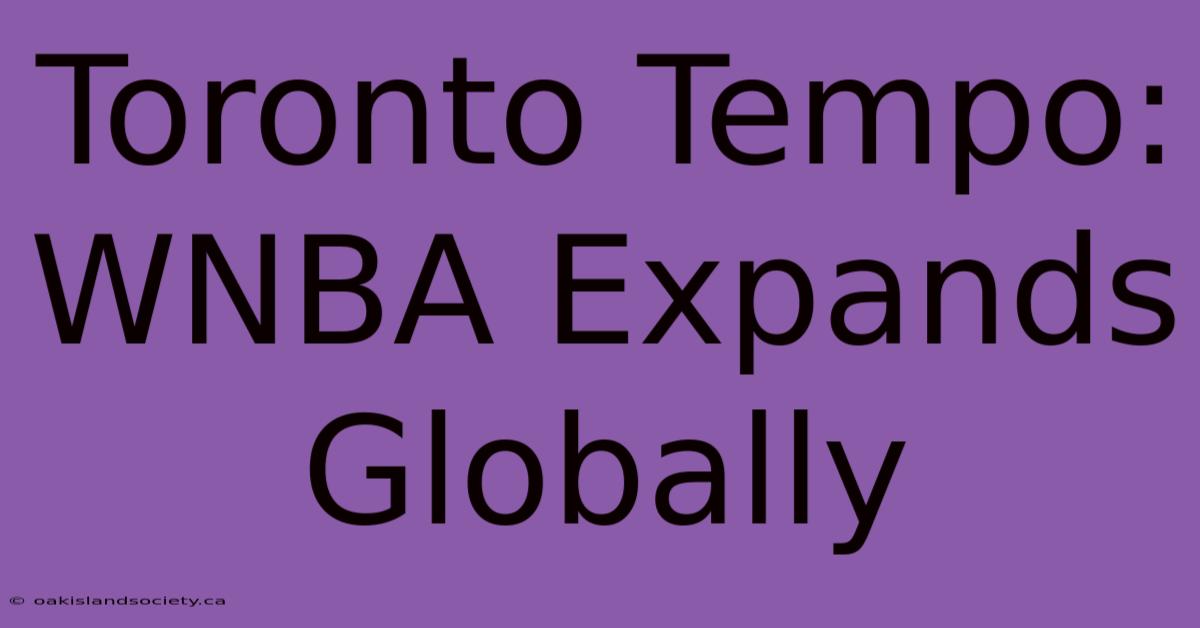 Toronto Tempo: WNBA Expands Globally