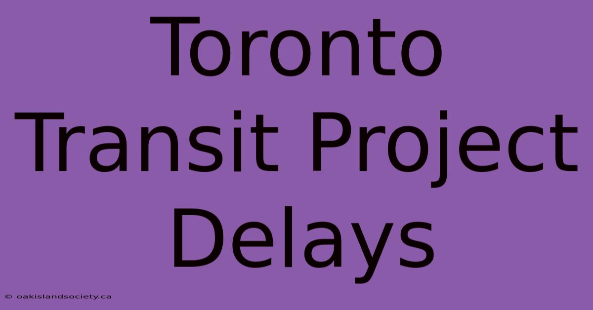 Toronto Transit Project Delays