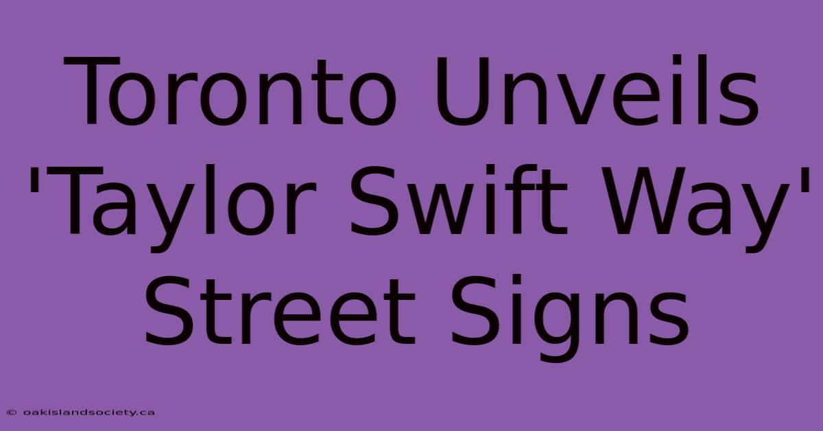 Toronto Unveils 'Taylor Swift Way' Street Signs