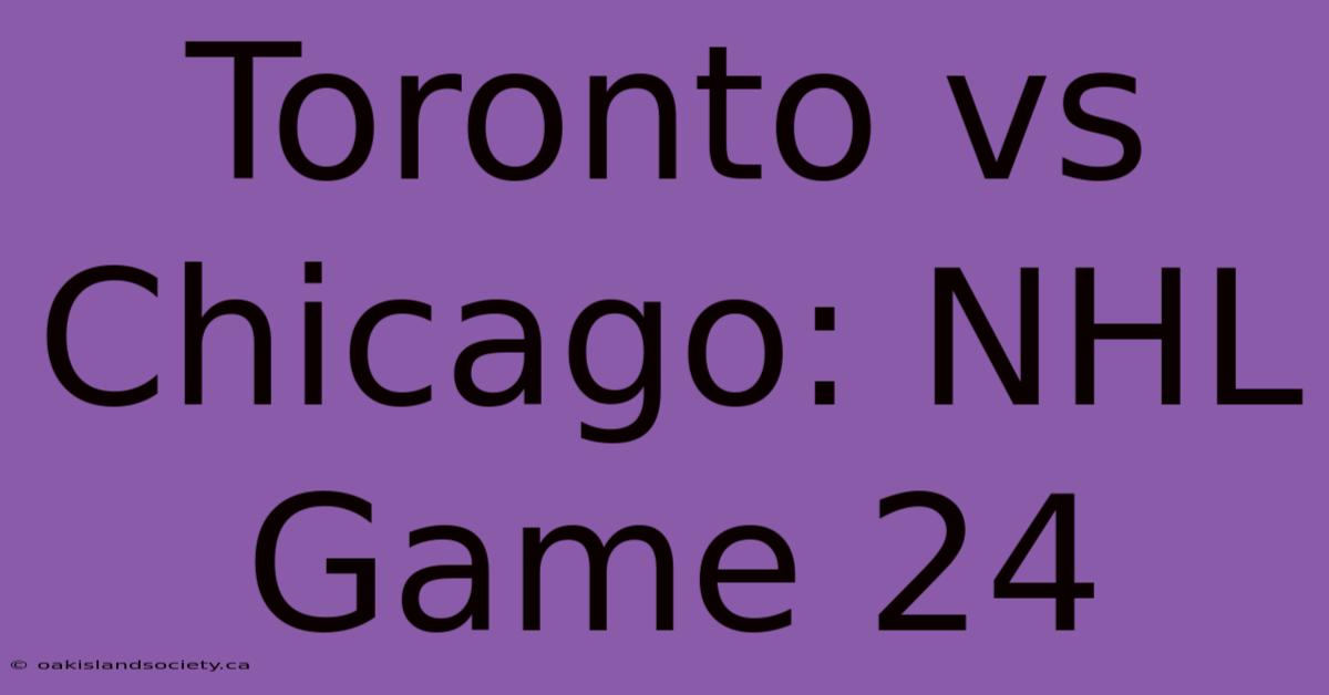 Toronto Vs Chicago: NHL Game 24