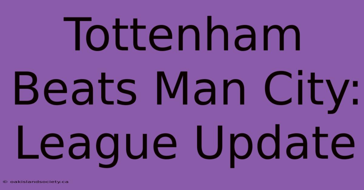 Tottenham Beats Man City: League Update