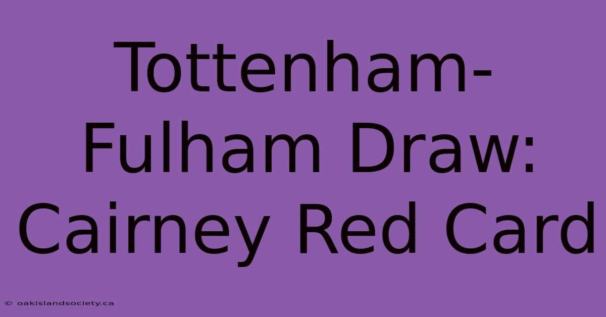 Tottenham-Fulham Draw: Cairney Red Card