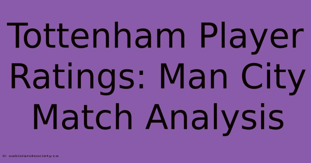 Tottenham Player Ratings: Man City Match Analysis