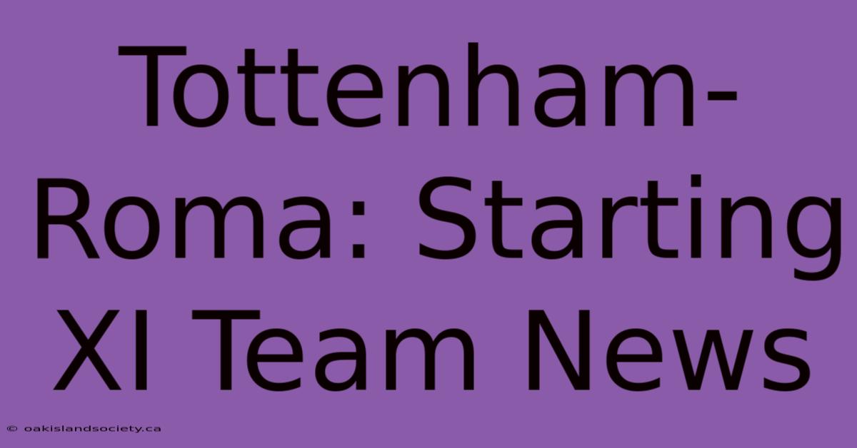 Tottenham-Roma: Starting XI Team News