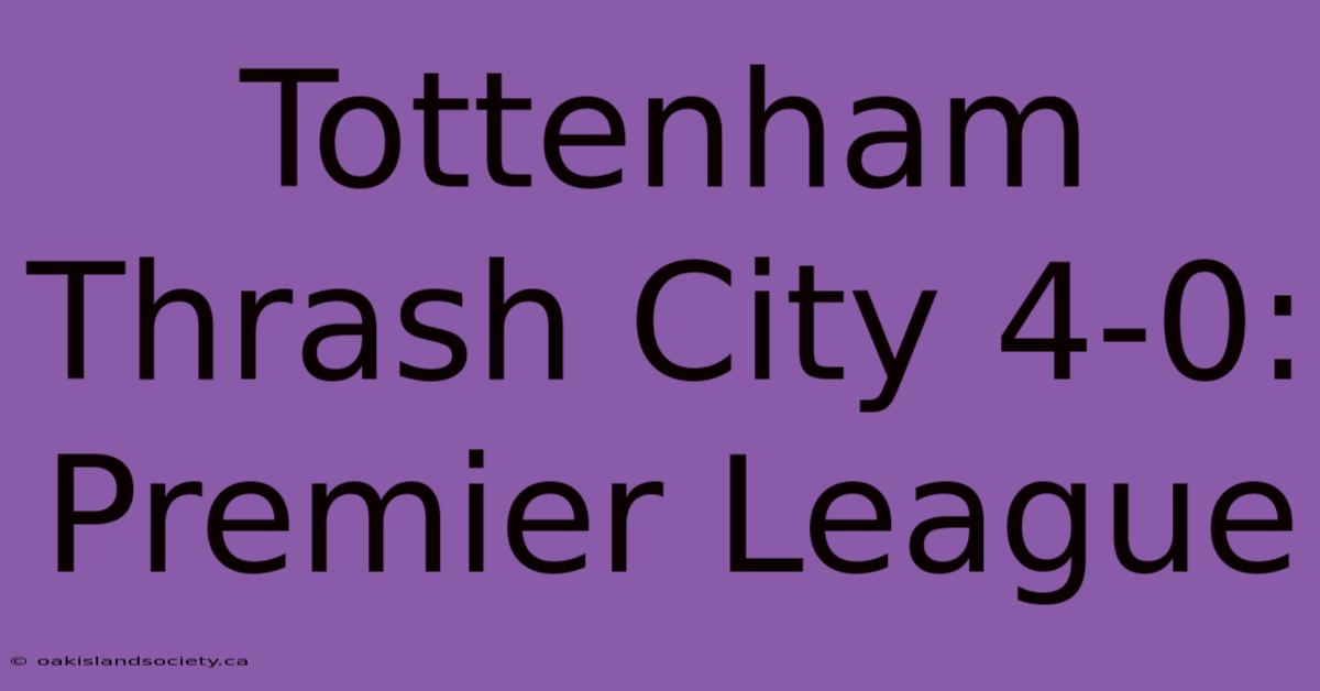 Tottenham Thrash City 4-0: Premier League