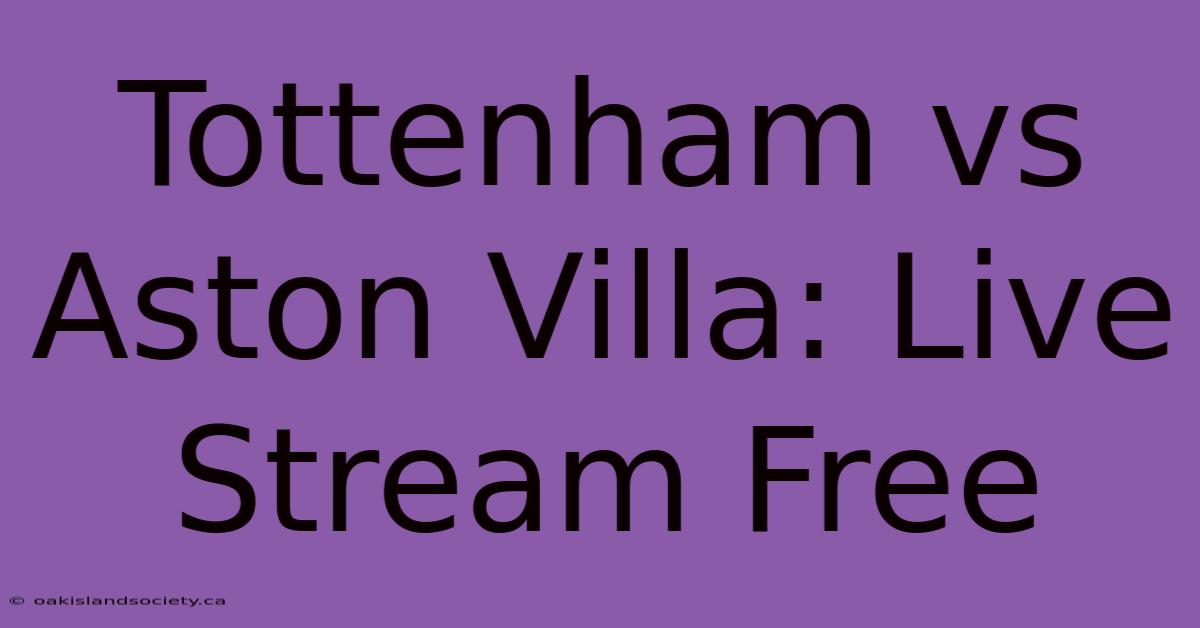 Tottenham Vs Aston Villa: Live Stream Free 