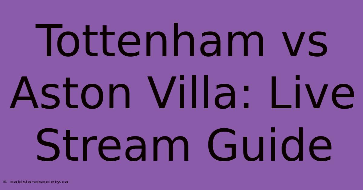 Tottenham Vs Aston Villa: Live Stream Guide