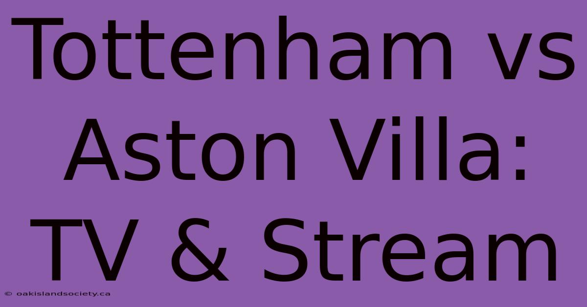 Tottenham Vs Aston Villa: TV & Stream