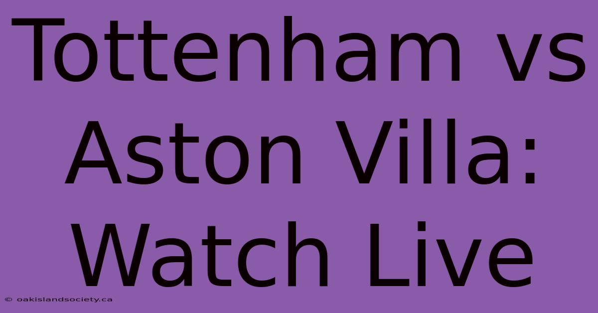 Tottenham Vs Aston Villa: Watch Live