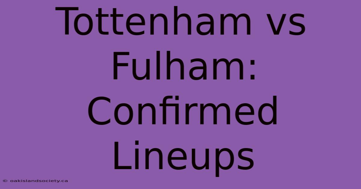 Tottenham Vs Fulham: Confirmed Lineups