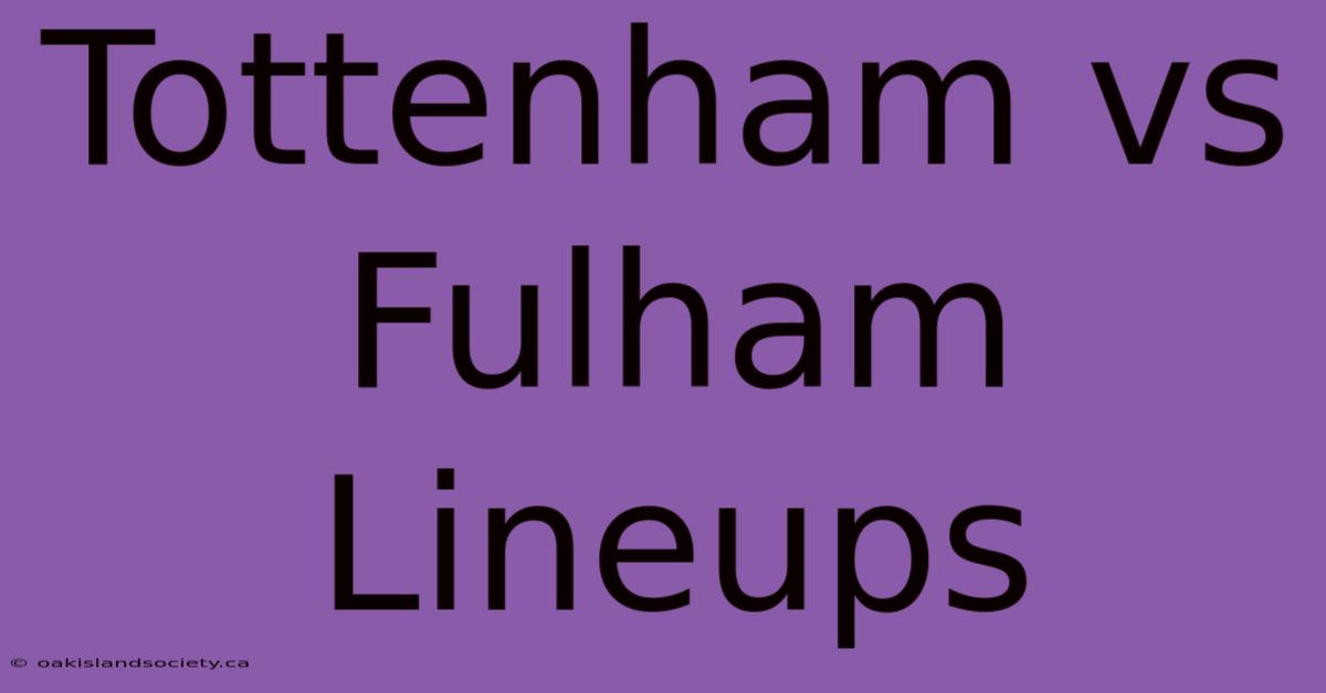 Tottenham Vs Fulham Lineups