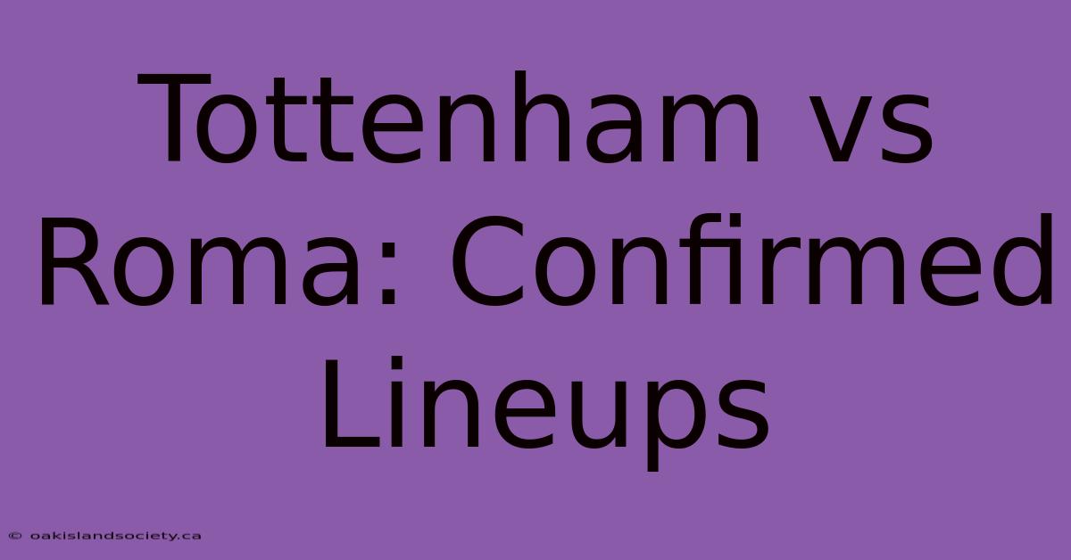 Tottenham Vs Roma: Confirmed Lineups