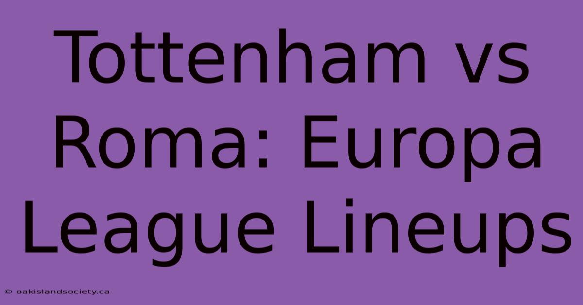 Tottenham Vs Roma: Europa League Lineups