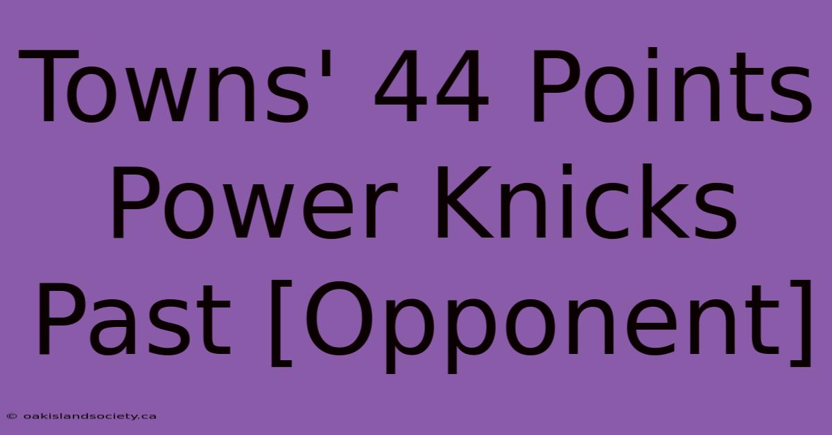 Towns' 44 Points Power Knicks Past [Opponent]