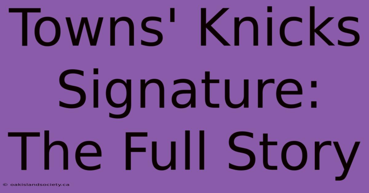 Towns' Knicks Signature: The Full Story 