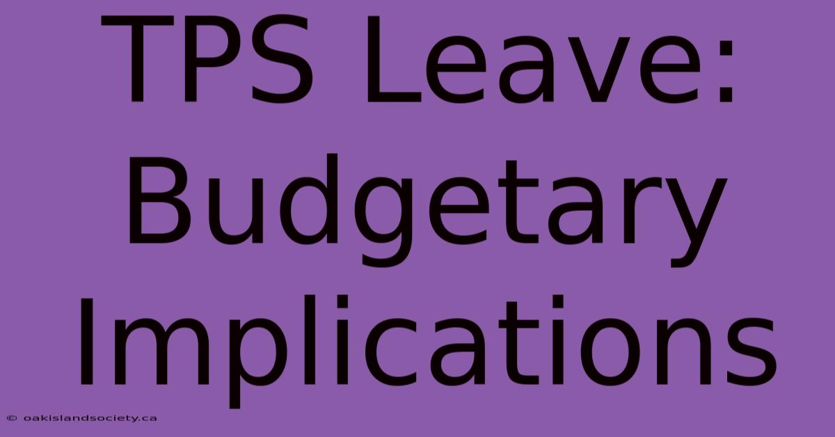 TPS Leave: Budgetary Implications