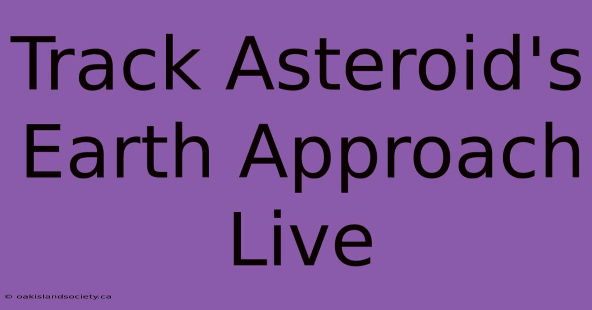 Track Asteroid's Earth Approach Live