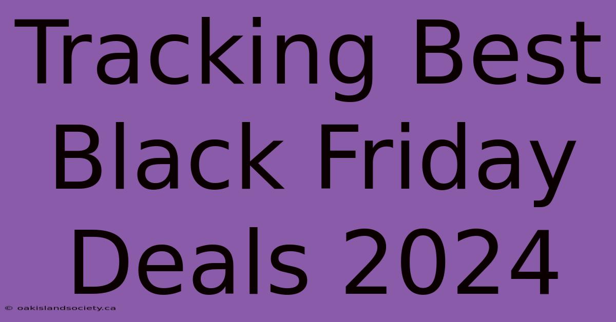 Tracking Best Black Friday Deals 2024