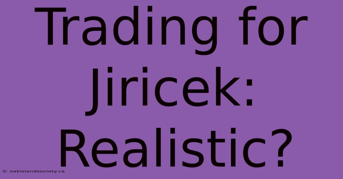 Trading For Jiricek: Realistic?