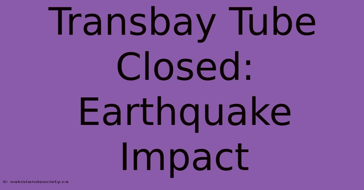 Transbay Tube Closed: Earthquake Impact