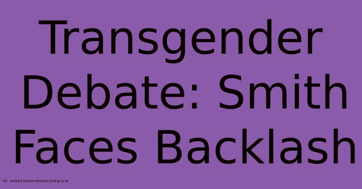 Transgender Debate: Smith Faces Backlash