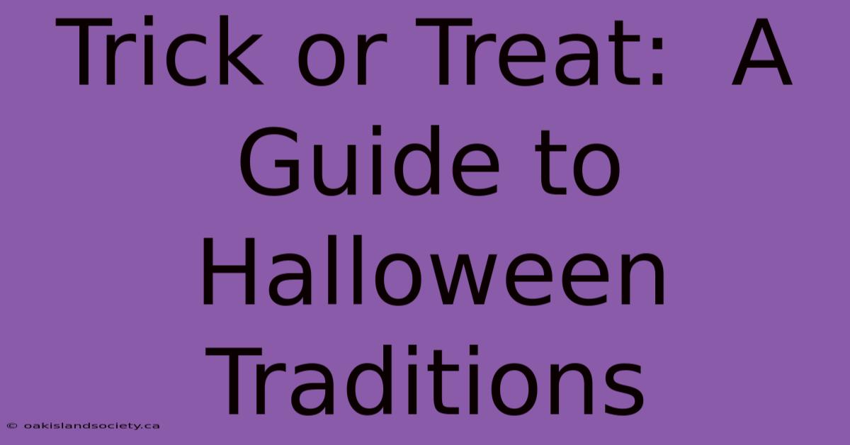 Trick Or Treat:  A Guide To Halloween Traditions