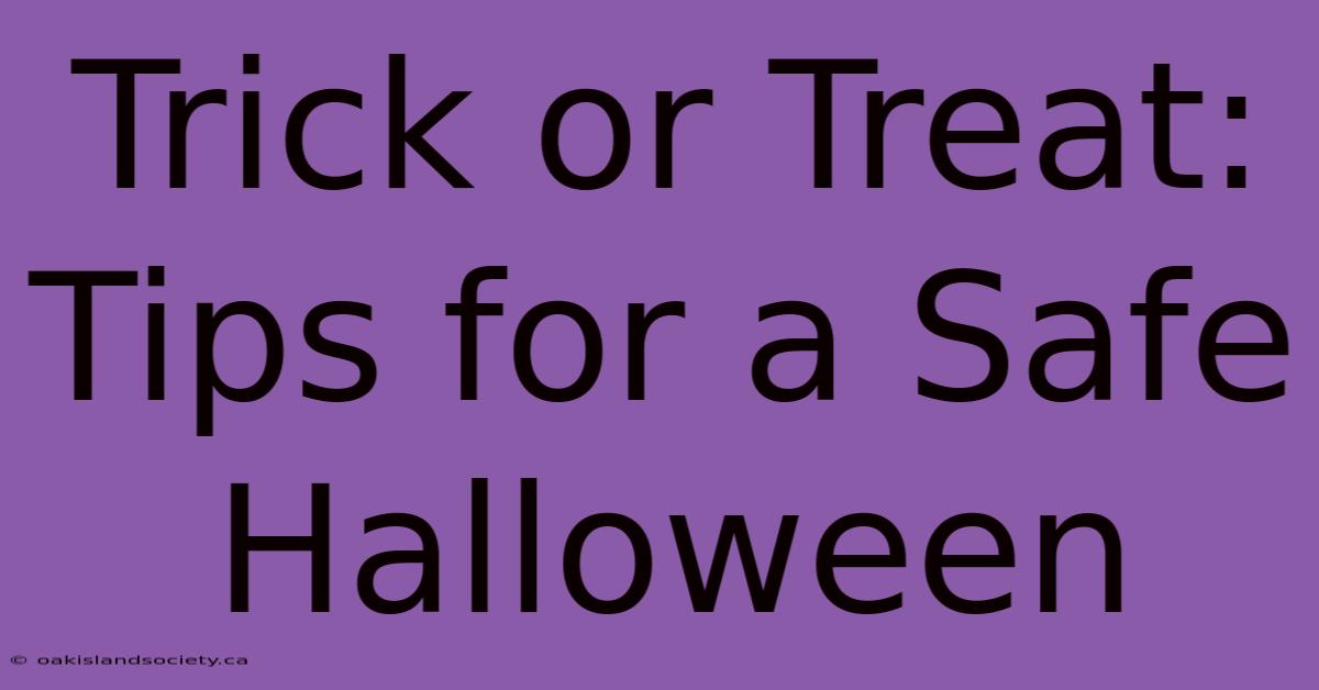 Trick Or Treat: Tips For A Safe Halloween