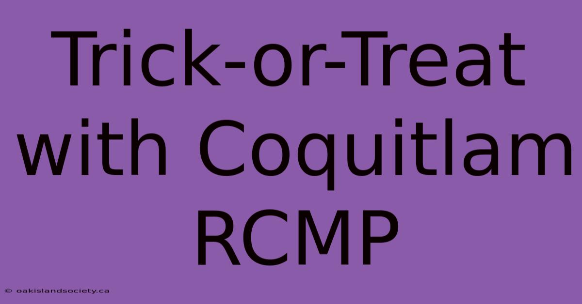 Trick-or-Treat With Coquitlam RCMP