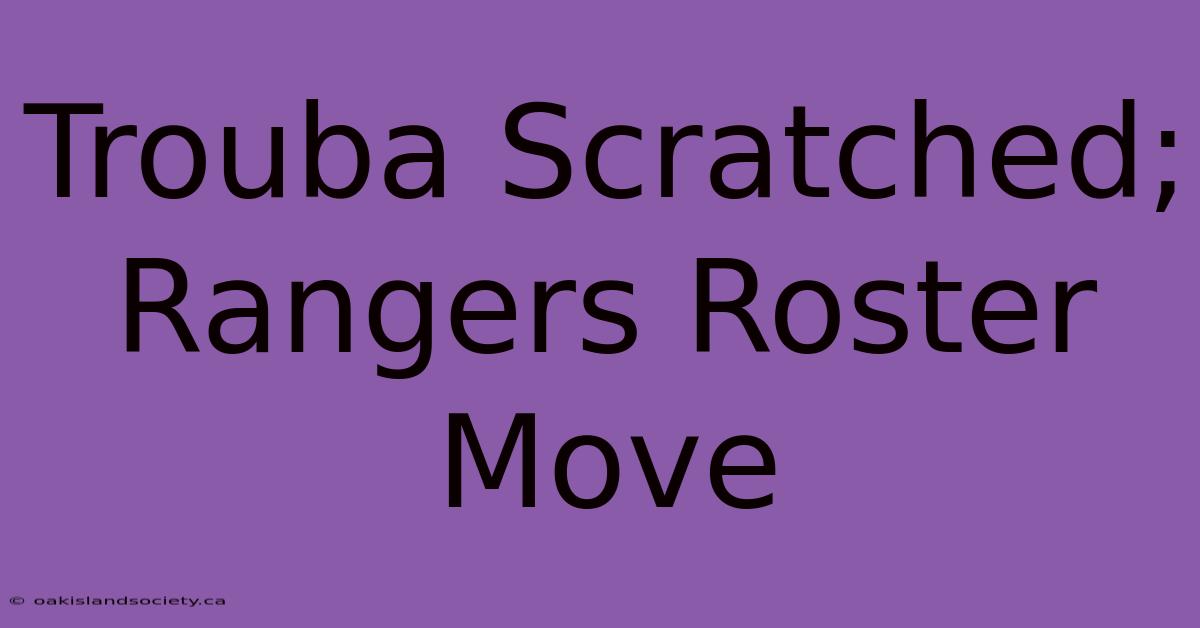 Trouba Scratched; Rangers Roster Move