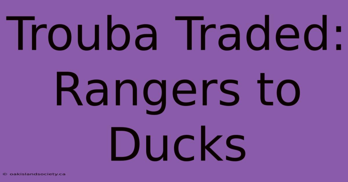 Trouba Traded: Rangers To Ducks