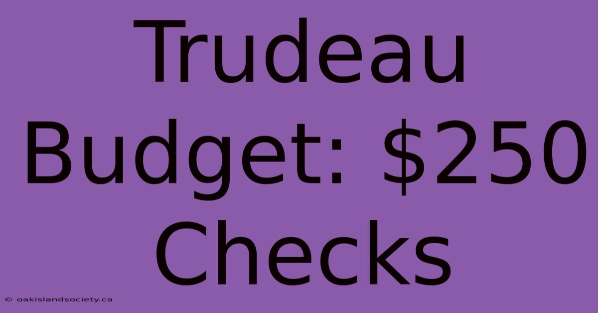 Trudeau Budget: $250 Checks