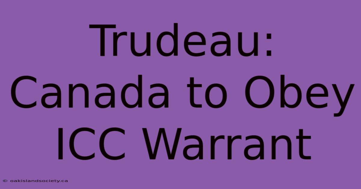 Trudeau: Canada To Obey ICC Warrant