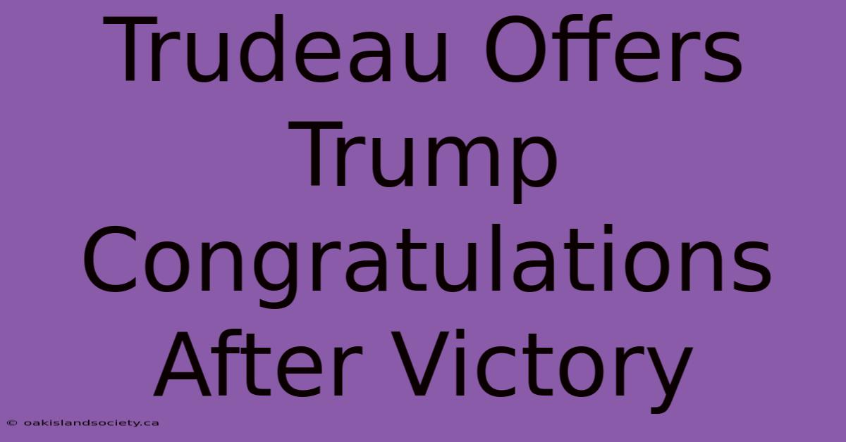 Trudeau Offers Trump Congratulations After Victory