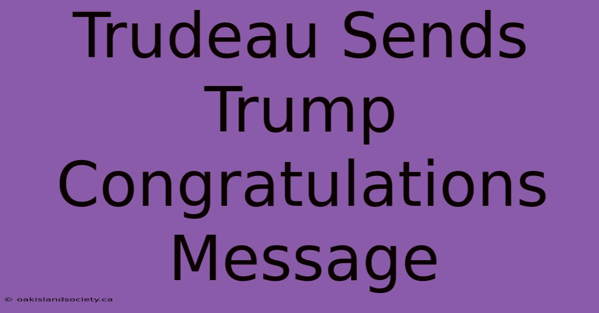 Trudeau Sends Trump Congratulations Message