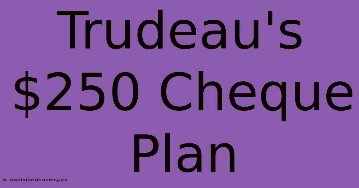 Trudeau's $250 Cheque Plan