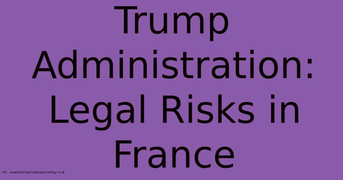 Trump Administration: Legal Risks In France